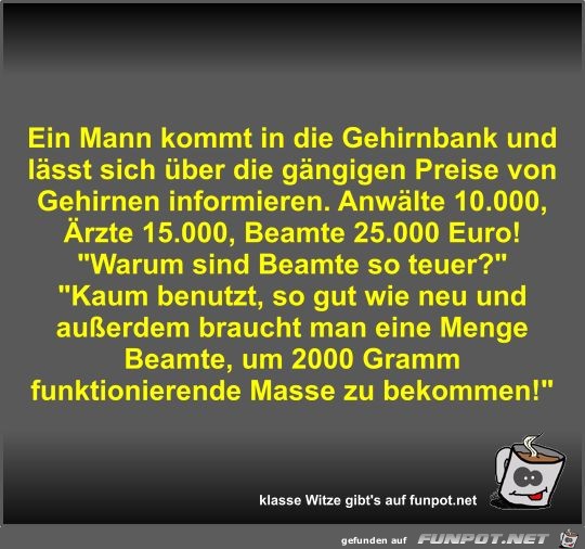 Ein Mann kommt in die Gehirnbank und lässt sich über die... Ein Mann kommt in die Gehirnbank und lässt sich über die...
