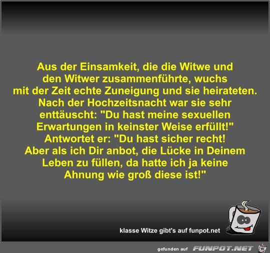 Aus der Einsamkeit, die die Witwe und den Witwer...