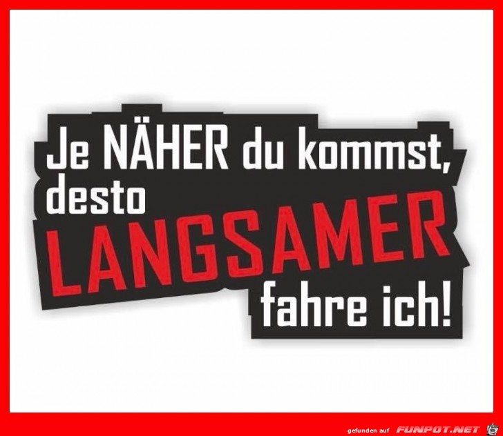 Je näher Du kommst Je näher Du kommst