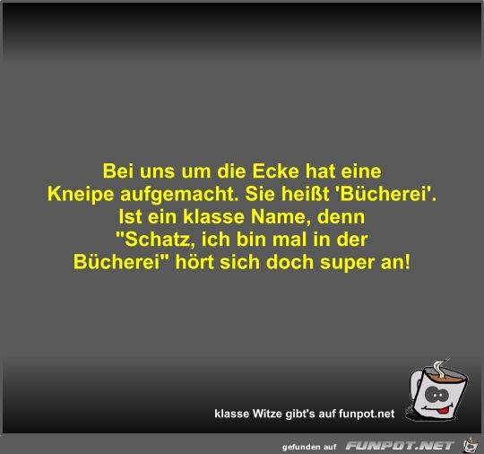 Bei uns um die Ecke hat eine Kneipe aufgemacht Bei uns um die Ecke hat eine Kneipe aufgemacht