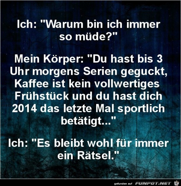 warum bn ich immer so müde?....... warum bn ich immer so müde?.......