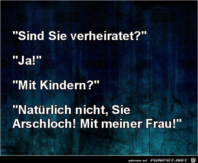 sind sie verheiratet?......