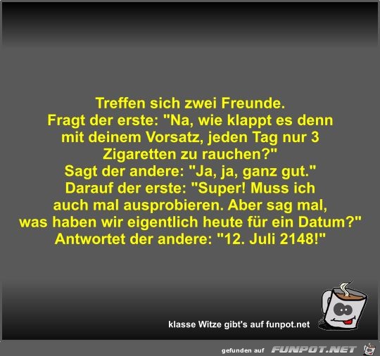 Treffen sich zwei Freunde Treffen sich zwei Freunde