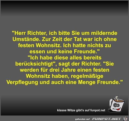 Herr Richter, ich bitte Sie um mildernde Umstnde