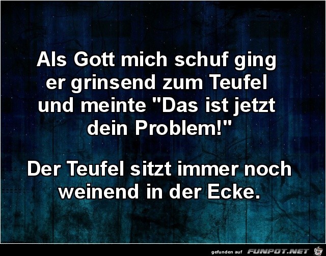 als Gott mich schuf.........