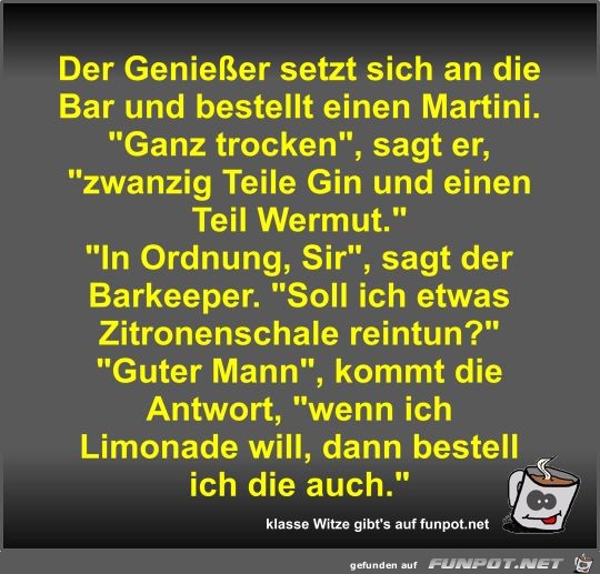 Der Genießer setzt sich an die Bar und bestellt einen... Der Genießer setzt sich an die Bar und bestellt einen...