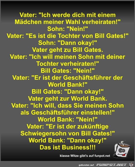Vater: Ich werde dich mit einem Mädchen meiner Wahl... Vater: Ich werde dich mit einem Mädchen meiner Wahl...