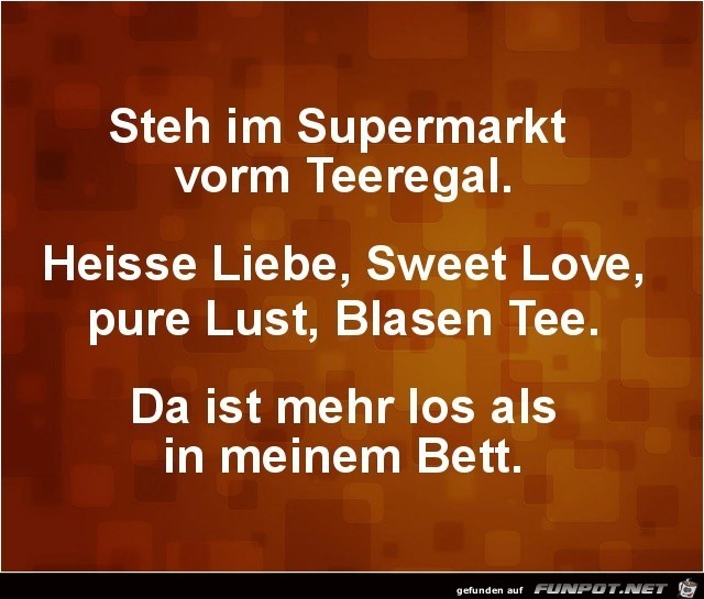 Im Supermarkt, vorm Teeregal