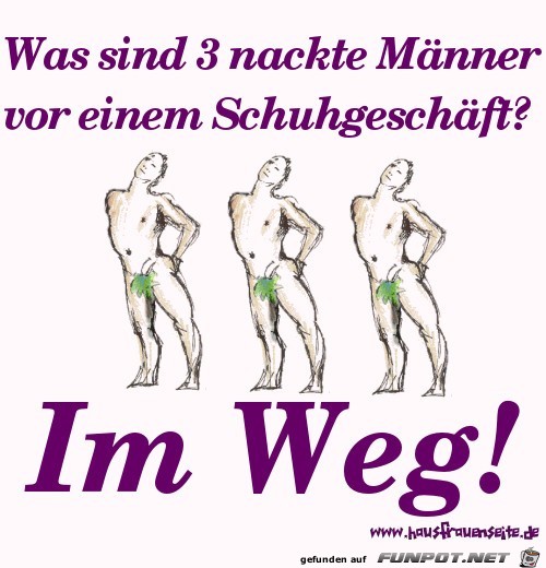 was sind 3 Männer vorm Schuhgeschäft? was sind 3 Männer vorm Schuhgeschäft?