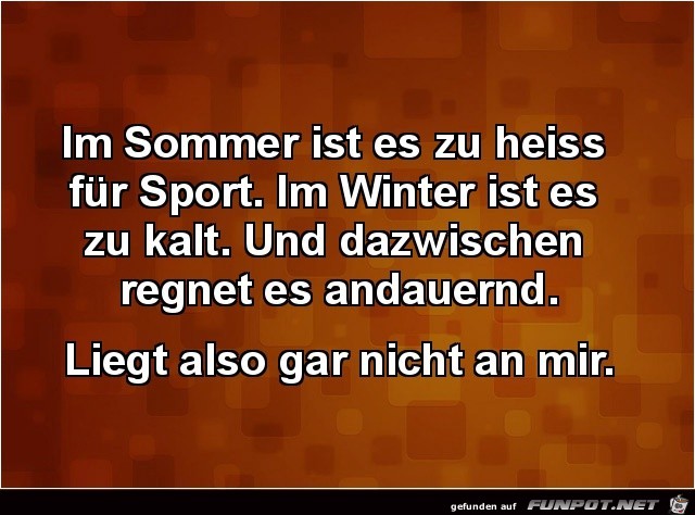 im Sommer ist es zu heiss.......