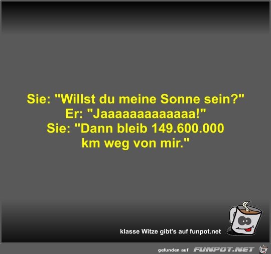 Sie: Willst du meine Sonne sein? Sie: Willst du meine Sonne sein?