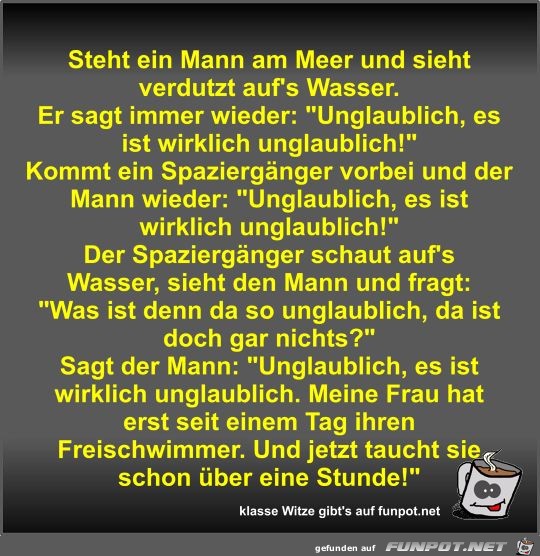 Steht ein Mann am Meer und sieht verdutzt auf's Wasser Steht ein Mann am Meer und sieht verdutzt auf's Wasser