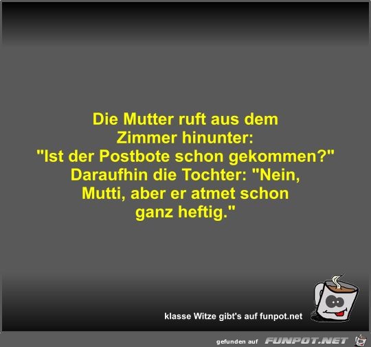 Die Mutter ruft aus dem Zimmer hinunter Die Mutter ruft aus dem Zimmer hinunter
