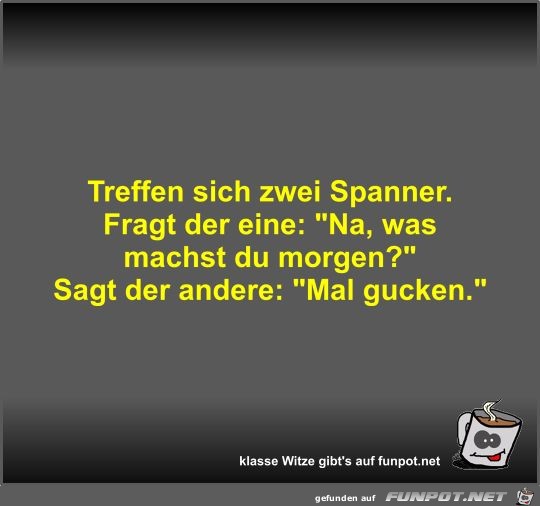 Treffen sich zwei Spanner Treffen sich zwei Spanner
