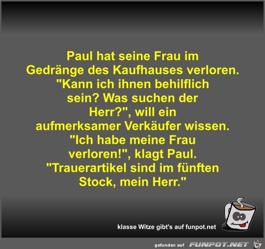 Paul hat seine Frau im Gedränge des Kaufhauses verloren Paul hat seine Frau im Gedränge des Kaufhauses verloren