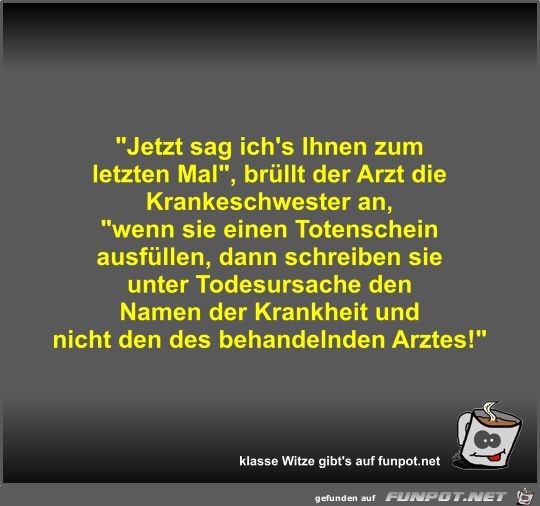 Jetzt sag ich's Ihnen zum letzten Mal Jetzt sag ich's Ihnen zum letzten Mal