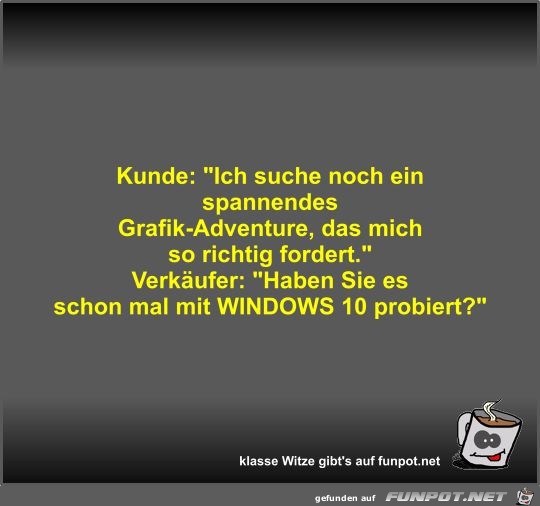 Kunde: Ich suche noch ein spannendes Grafik-Adventure