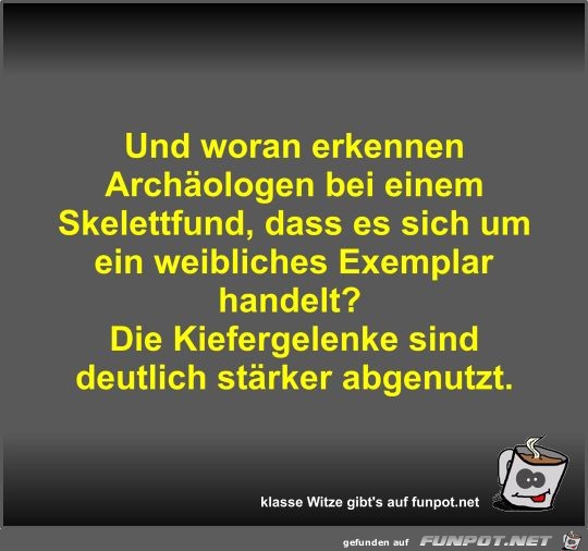Und woran erkennen Archäologen bei einem Skelettfund Und woran erkennen Archäologen bei einem Skelettfund