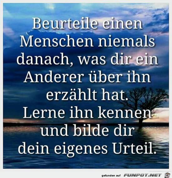 beurteile einen Menschen niemals danach,...... beurteile einen Menschen niemals danach,......