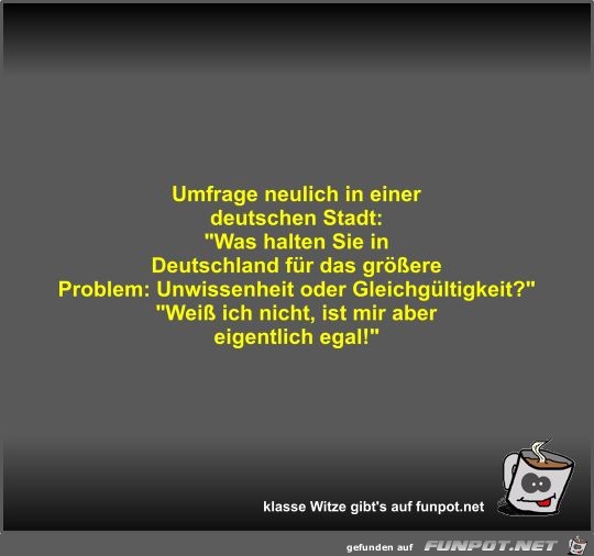 Umfrage neulich in einer deutschen Stadt Umfrage neulich in einer deutschen Stadt