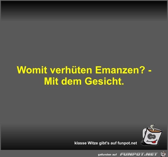 Womit verhüten Emanzen? Womit verhüten Emanzen?