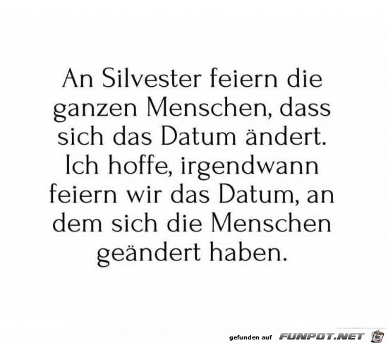 AN Silvester feiern die ganzen Menschen.......