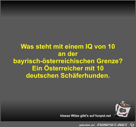 Was steht mit einem IQ von 10 an der...