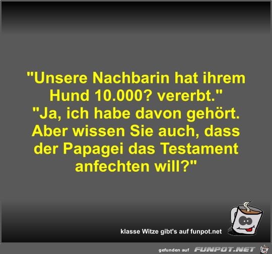 Unsere Nachbarin hat ihrem Hund Unsere Nachbarin hat ihrem Hund