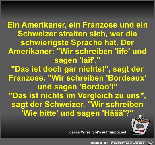 Ein Amerikaner, ein Franzose und ein Schweizer streiten... Ein Amerikaner, ein Franzose und ein Schweizer streiten...