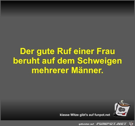 Der gute Ruf einer Frau beruht auf dem Schweigen mehrerer... Der gute Ruf einer Frau beruht auf dem Schweigen mehrerer...