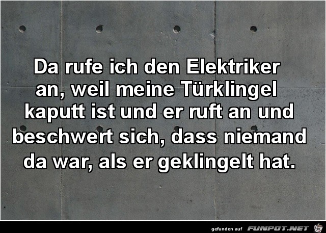 da rufe ich den Elektriker an,....... da rufe ich den Elektriker an,.......