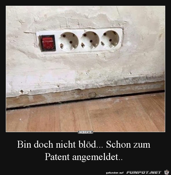 Bin doch nicht bld.......