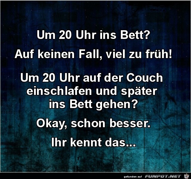 Um 20 Uhr ins Bett ? Um 20 Uhr ins Bett ?