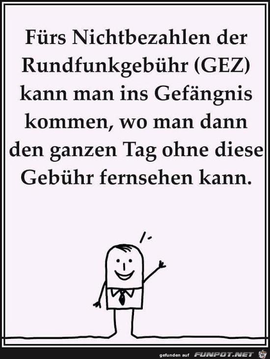 Fürs Nichtbezahlen der GEZ....... Fürs Nichtbezahlen der GEZ.......