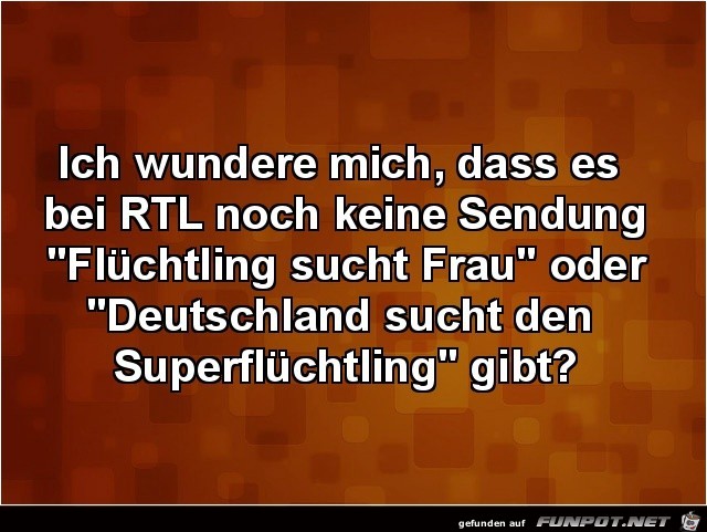 ich wundere mich, dass es bei RTL....... ich wundere mich, dass es bei RTL.......