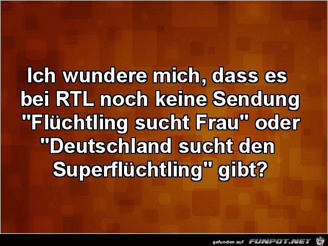 ich wundere mich, dass es bei RTL.......