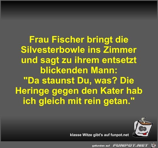 Frau Fischer bringt die Silvesterbowle ins Zimmer und sagt Frau Fischer bringt die Silvesterbowle ins Zimmer und sagt