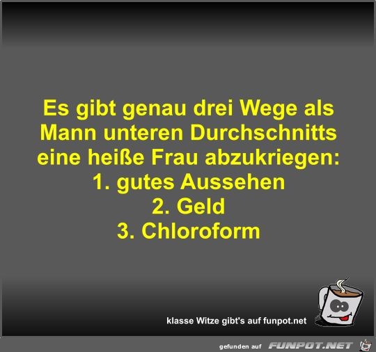 Es gibt genau drei Wege als Mann unteren Durchschnitts eine Es gibt genau drei Wege als Mann unteren Durchschnitts eine