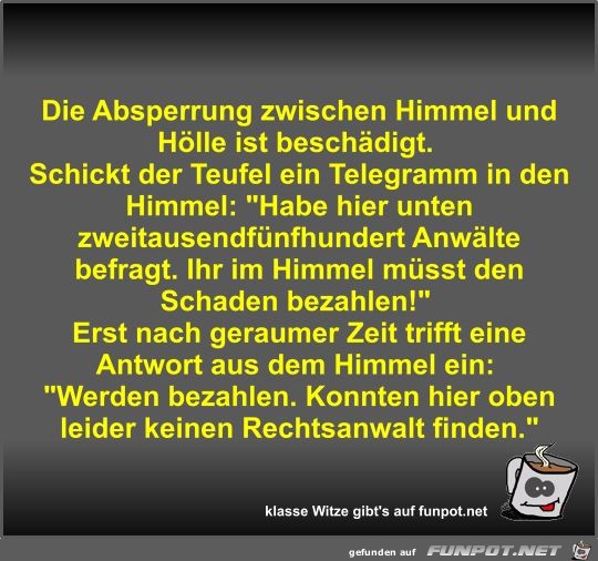 Die Absperrung zwischen Himmel und Hölle ist beschädigt Die Absperrung zwischen Himmel und Hölle ist beschädigt