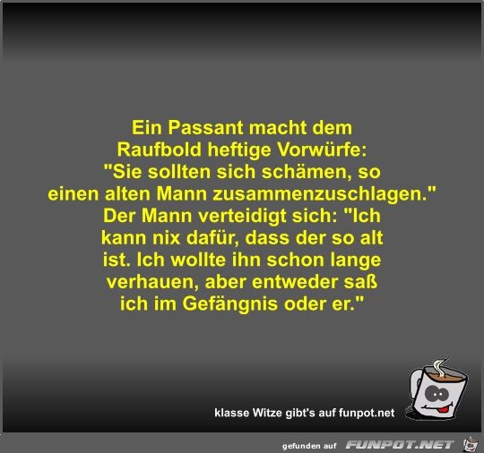 Ein Passant macht dem Raufbold heftige Vorwürfe Ein Passant macht dem Raufbold heftige Vorwürfe