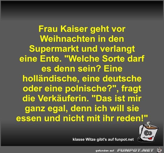 Frau Kaiser geht vor Weihnachten in den Supermarkt und...