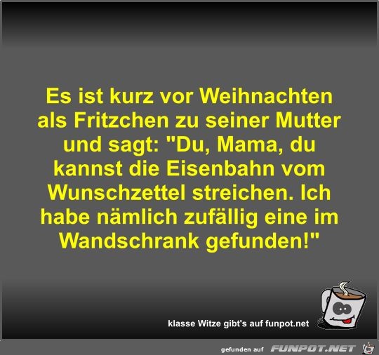 Es ist kurz vor Weihnachten als Fritzchen zu seiner Mutter Es ist kurz vor Weihnachten als Fritzchen zu seiner Mutter