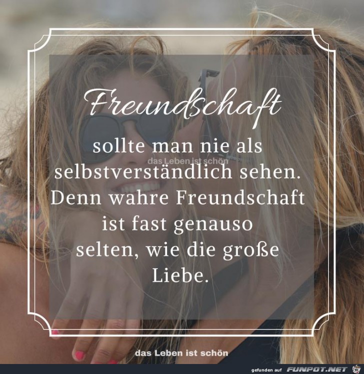 Freundschaft sollte man nie als