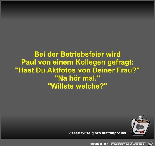 Bei der Betriebsfeier wird Paul von einem Kollegen gefragt Bei der Betriebsfeier wird Paul von einem Kollegen gefragt
