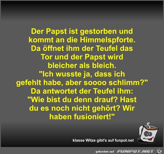 Der Papst ist gestorben und kommt an die Himmelspforte Der Papst ist gestorben und kommt an die Himmelspforte