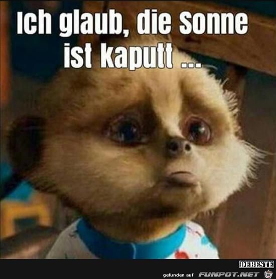 ich glaub, die Sonne ist kaputt..... ich glaub, die Sonne ist kaputt.....