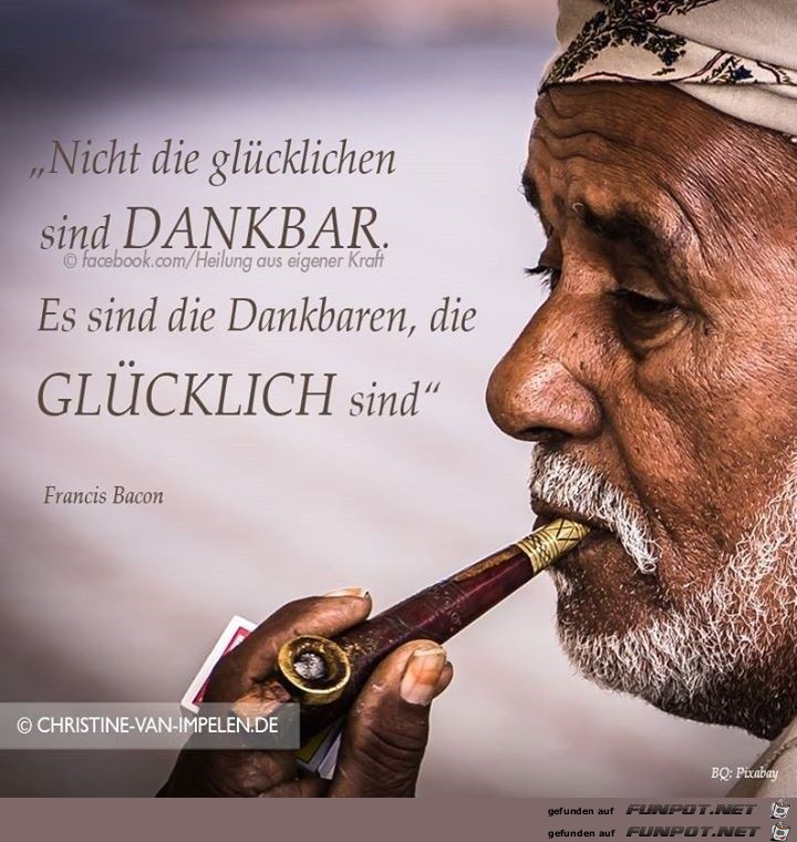 nicht die glcklichen sind DANKBAR,.......