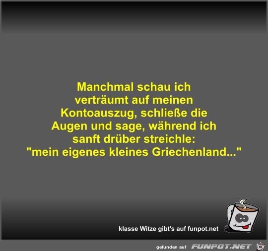 Manchmal schau ich verträumt auf meinen Kontoauszug Manchmal schau ich verträumt auf meinen Kontoauszug