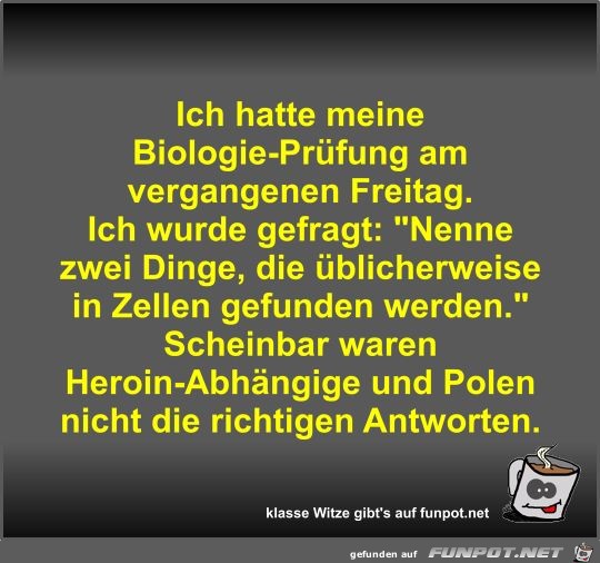 Ich hatte meine Biologie-Prüfung am vergangenen Freitag Ich hatte meine Biologie-Prüfung am vergangenen Freitag