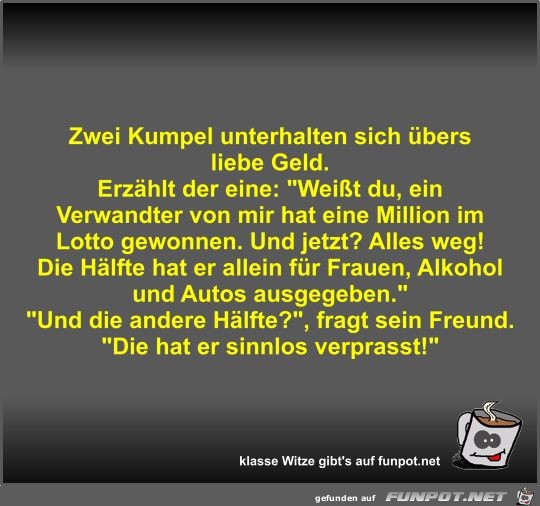 Zwei Kumpel unterhalten sich übers liebe Geld Zwei Kumpel unterhalten sich übers liebe Geld